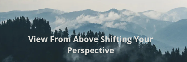  View From Above  Shifting Your Perspective