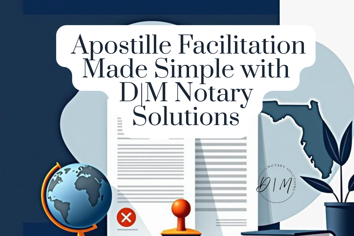 Apostille Facilitation Made Simple with D|M Notary Solutions