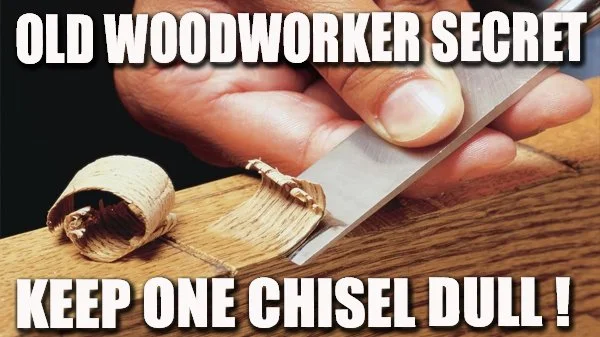 WHY SHARP ISN’T ALWAYS BEST - DULL CHISELS