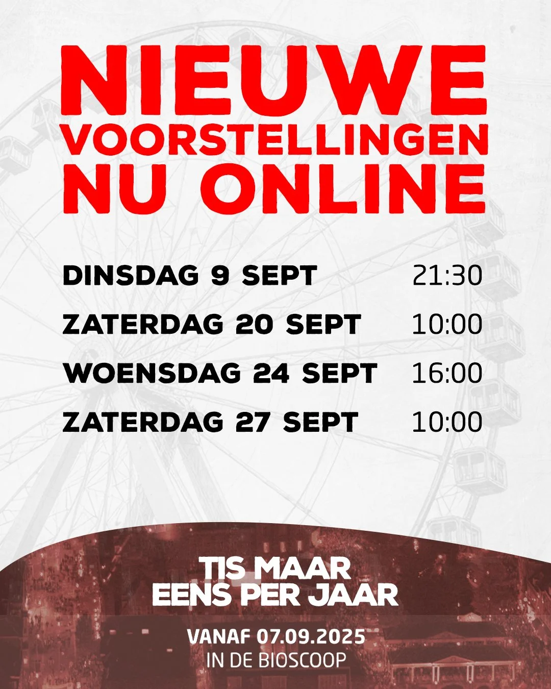 NIEUWE VOORSTELLINGEN! | Tis maar eens per jaar, dus zorg dat je er bij kan zijn!
Na een vliegende start was alles al snel uitverkocht. Koop nu je kaartje voor onze vers ingeplande voorstellingen!

🟥 Vanaf 7 sept in de bios
⬜ Koop nu je kaartje!
🟥 