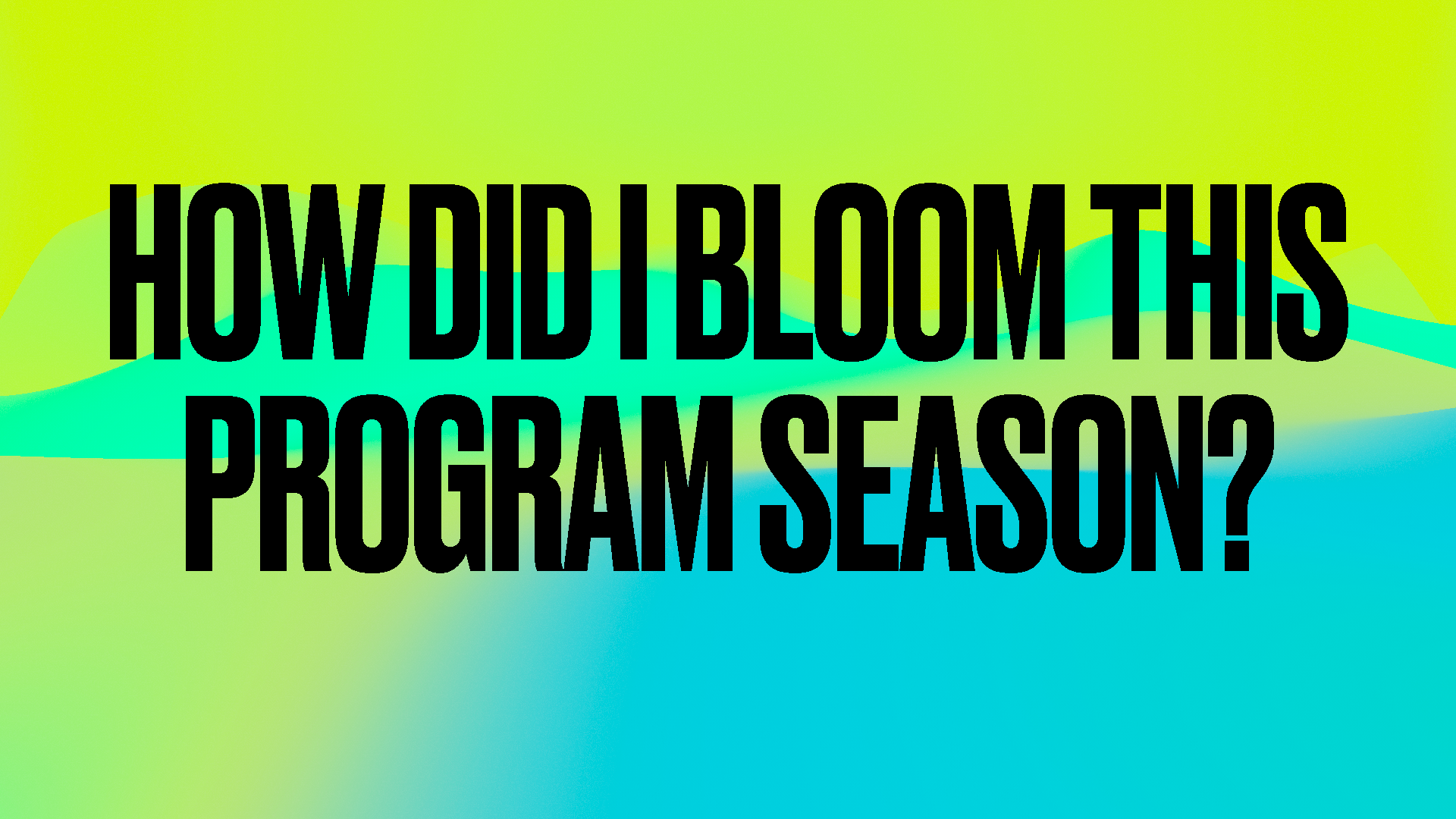Graphic How did I bloom this program season