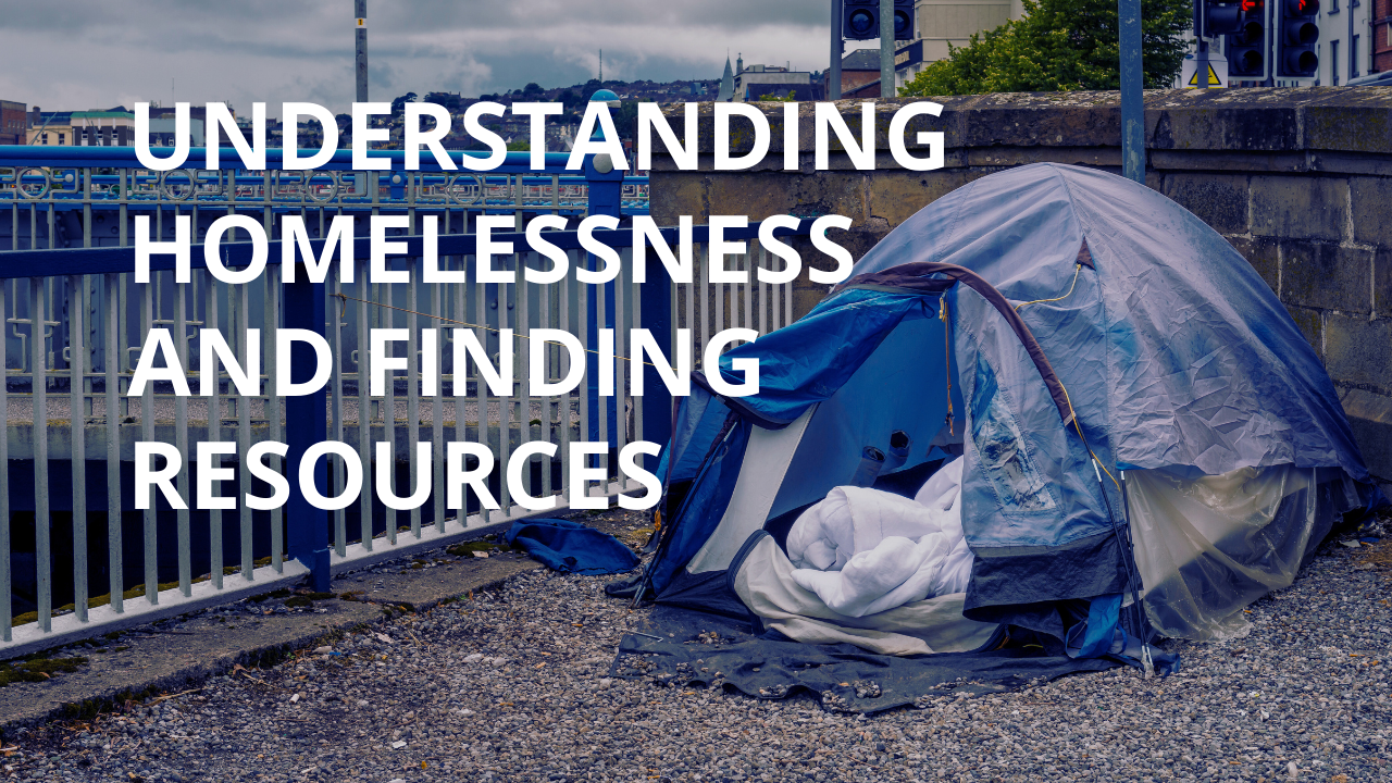 Understanding Homelessness and Finding Resources