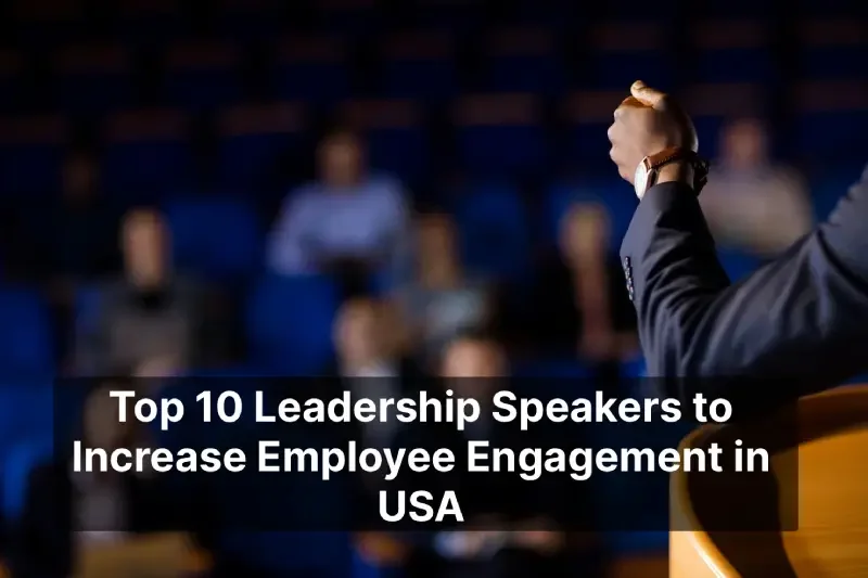 Top 10 Leadership Speakers to Increase Employee Engagement in USA