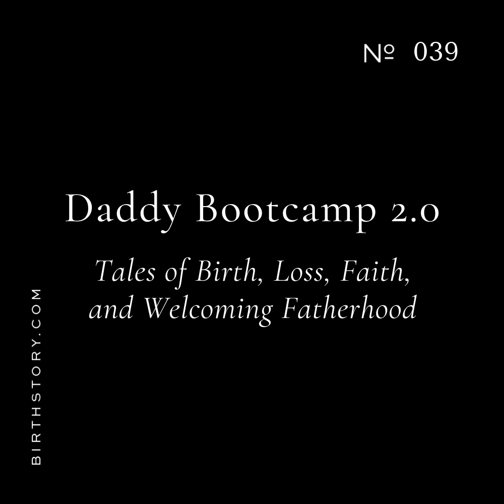 39 Daddy Bootcamp 2.0 Part 1 of 2: Three dads share about loss, faith, birth, and fatherhood
