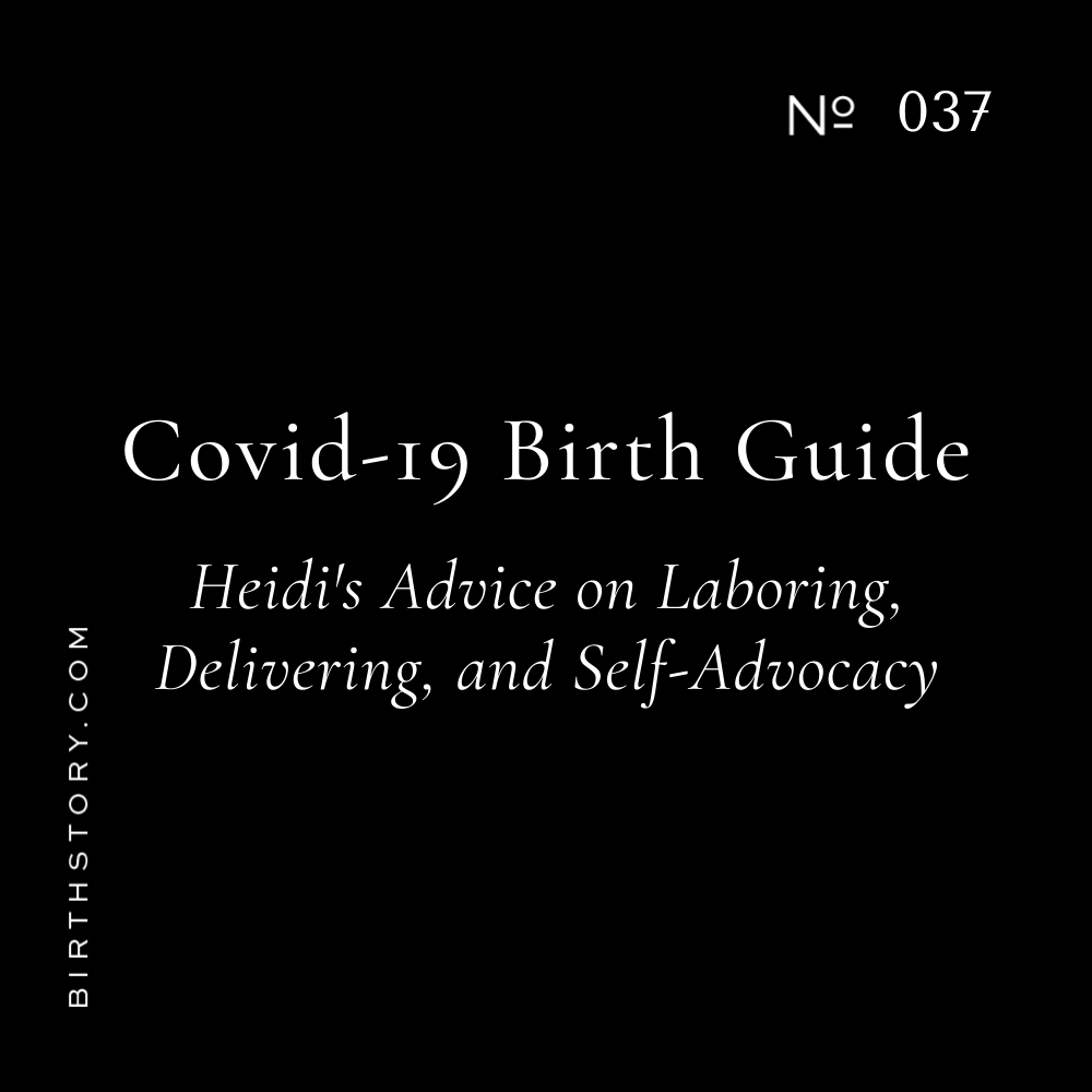 37 CORONAVIRUS: Heidi's Guide to Childbirth, Labor, and Advocating for Yourself in the Delivery Room