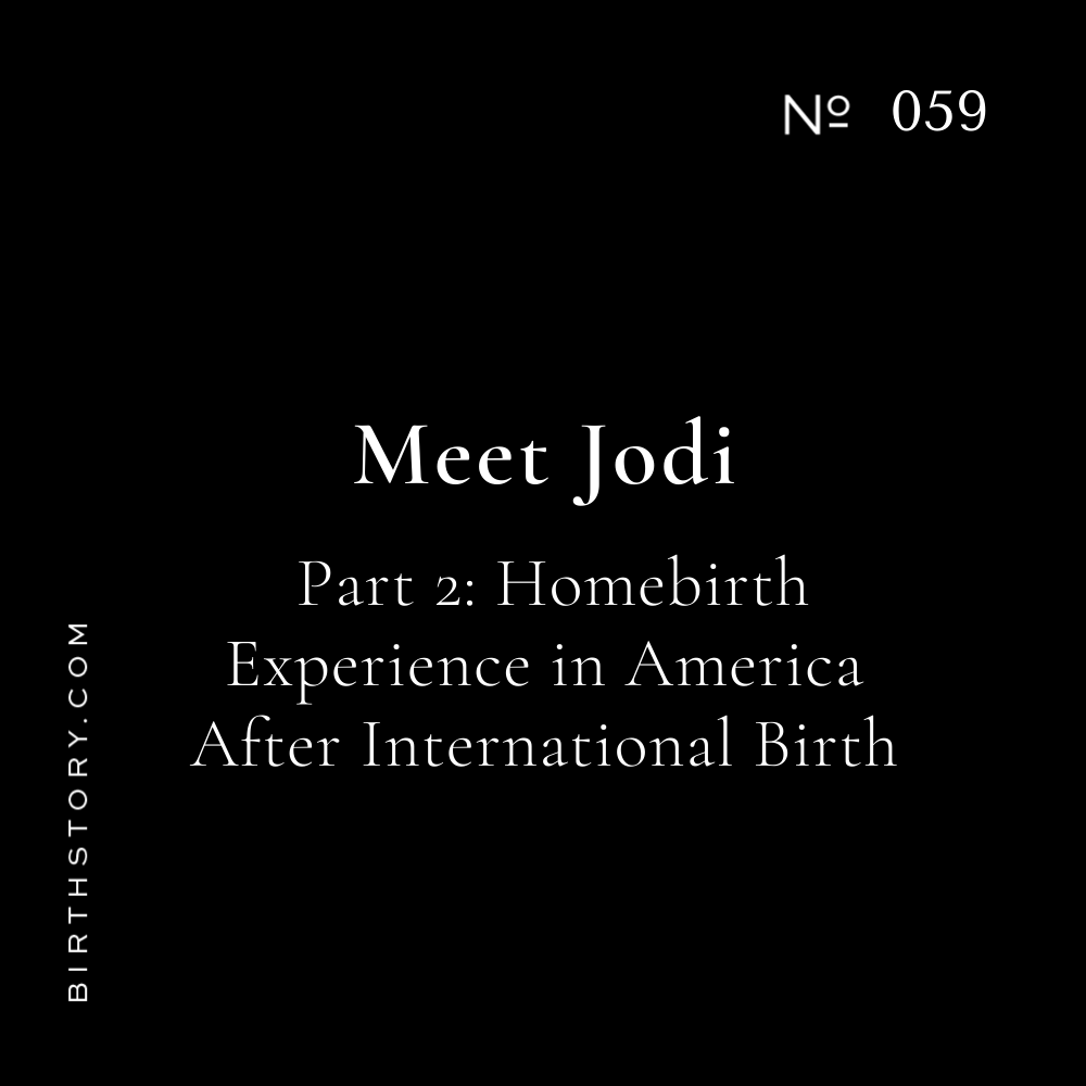 59 Meet Jodi Part 2: Homebirth in the US after a homebirth in Colombia, South America