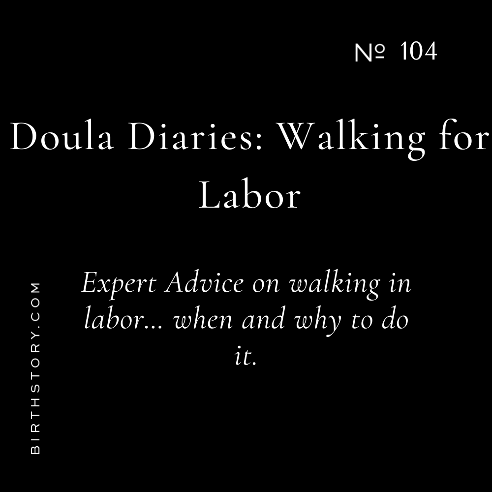 104 Doula Diaries 4 Real Talk About Walking for Labor