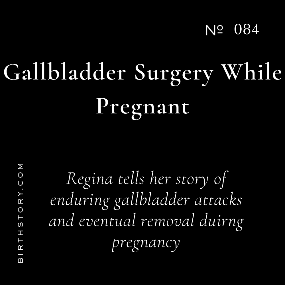 84 Gallbladder Surgery While Pregnant with Regina Poppie and her Homebirth Birth Story
