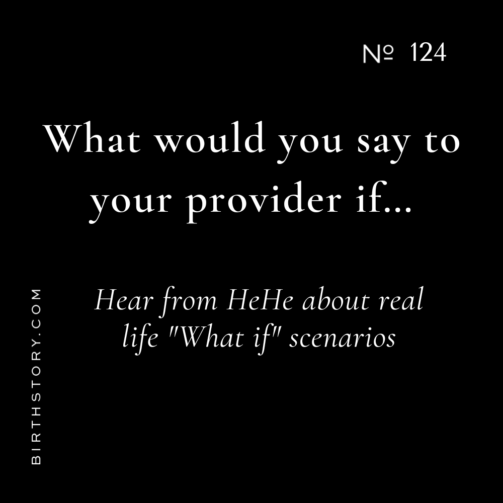 124 Excuse you! What would you say to your Doctor/Midwife if....Rapid Fire Answers with HeHe of The Birth Lounge