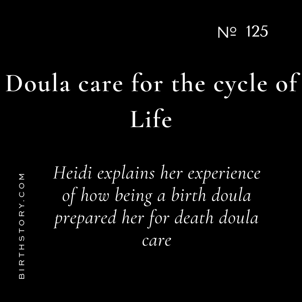 125 I've seen that look before. How being a birth doula prepared me for being a death doula