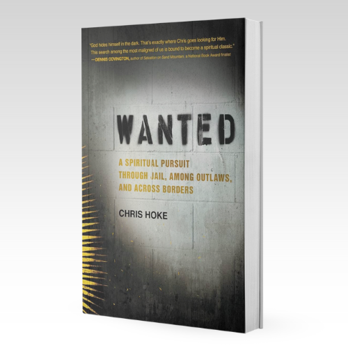 Wanted: A Spiritual Pursuit Through Jail, Among Outlaws, and Across Borders by Chris Hoke