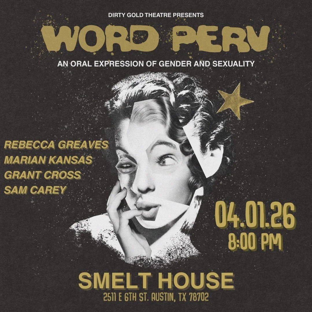 APRIL WORD PERV ANNOUNCEMENT
Introducing this month&rsquo;s upcoming theme, &ldquo;Softly, Gently&rdquo;.
Wednesday, April 1st at 8PM 

Dirty Gold Theatre presents Word Perv, a storytelling and variety show that explores the dynamic themes of gender 