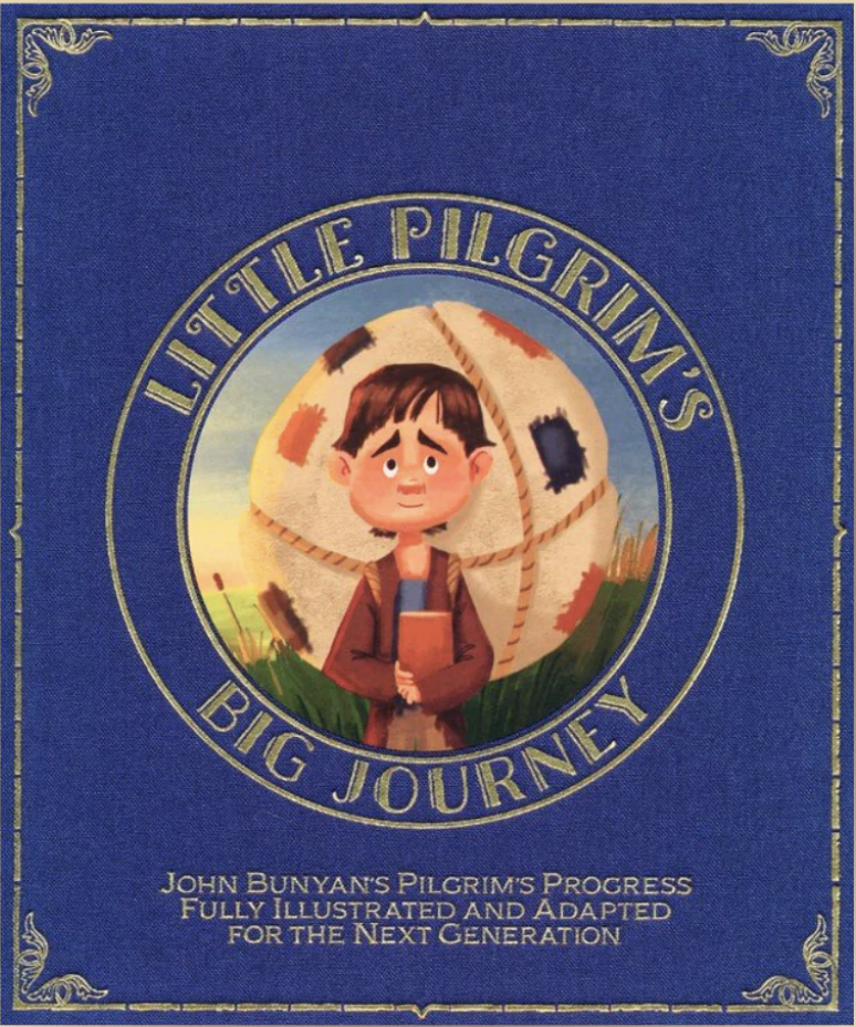 Book cover of Little Pilgrim's Big Journey, a beautifully illustrated adaptation of Pilgrim's Progress for young readers and families.