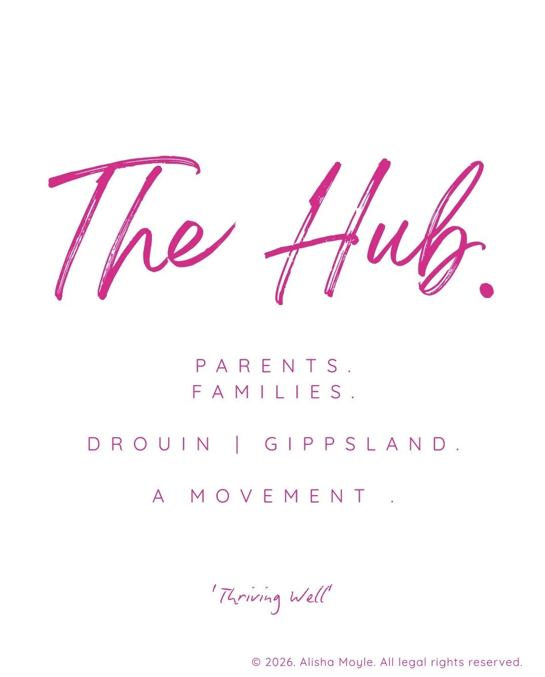 Pink text on a white background reads 'The Hub.' Below, in smaller pink letters, it says 'Parents. Families. Drouin | Gippsland. A movement.' There is also a quote at the bottom that says 'Thriving Well' and a copyright notice for 2026.