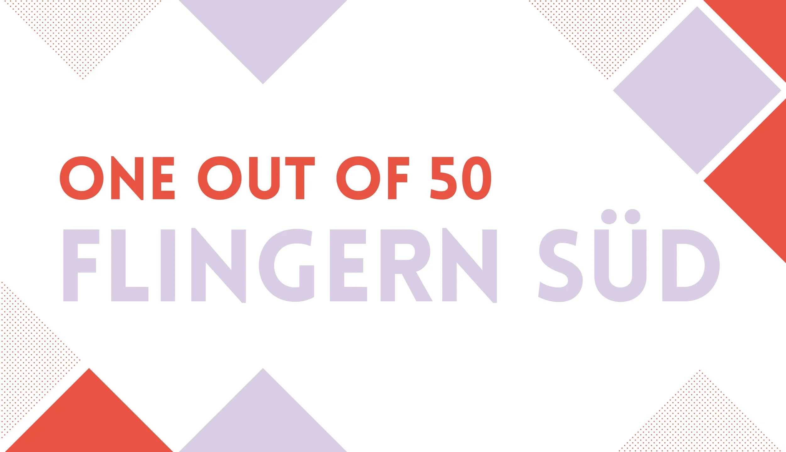 ONE OUT OF 50: FLINGERN-SÜD