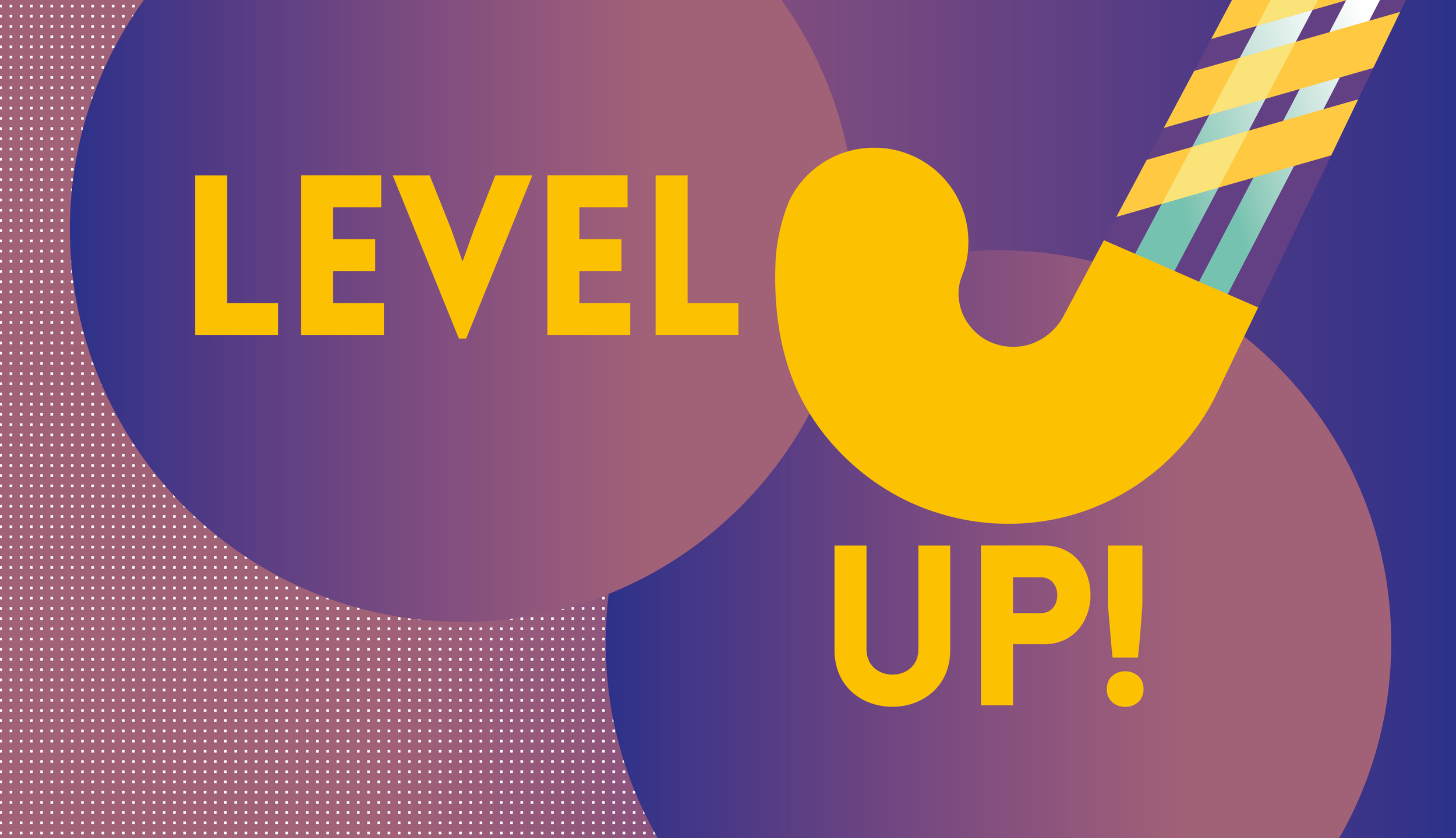 LEVEL UP!