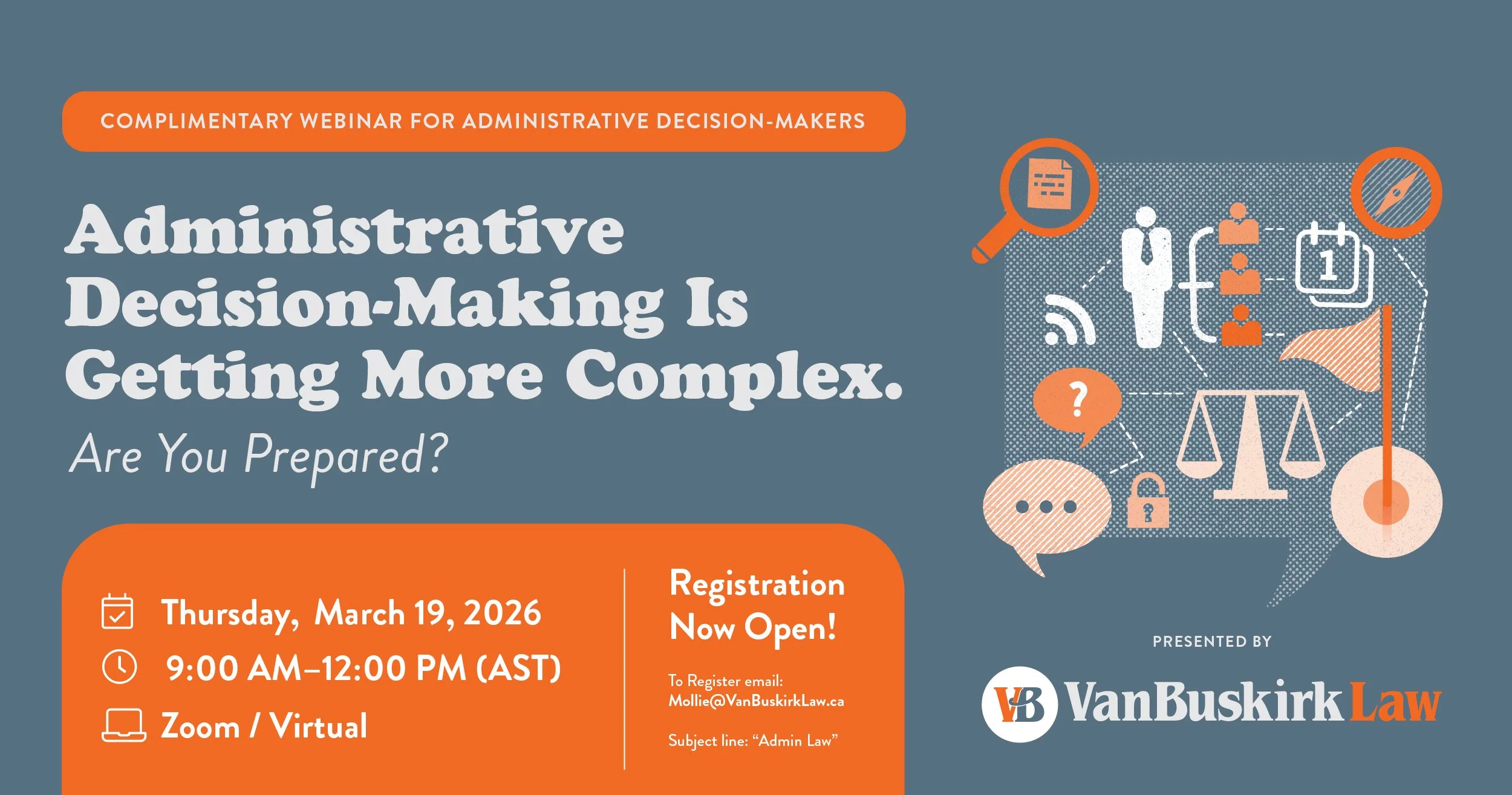 A promotional graphic for a webinar titled "Administrative Decision-Making Is Getting More Complex. Are You Prepared?" hosted by VanBuskirk Law. The webinar is scheduled for Thursday, March 19, 2026, from 9:00 AM to 12:00 PM (AST) via Zoom/Virtual. The registration email is Mollie@VanBuskirkLaw.ca with the subject line 'Admin Law'. The graphic features icons related to decision-making, law, and communication, with a blue background and orange highlights.