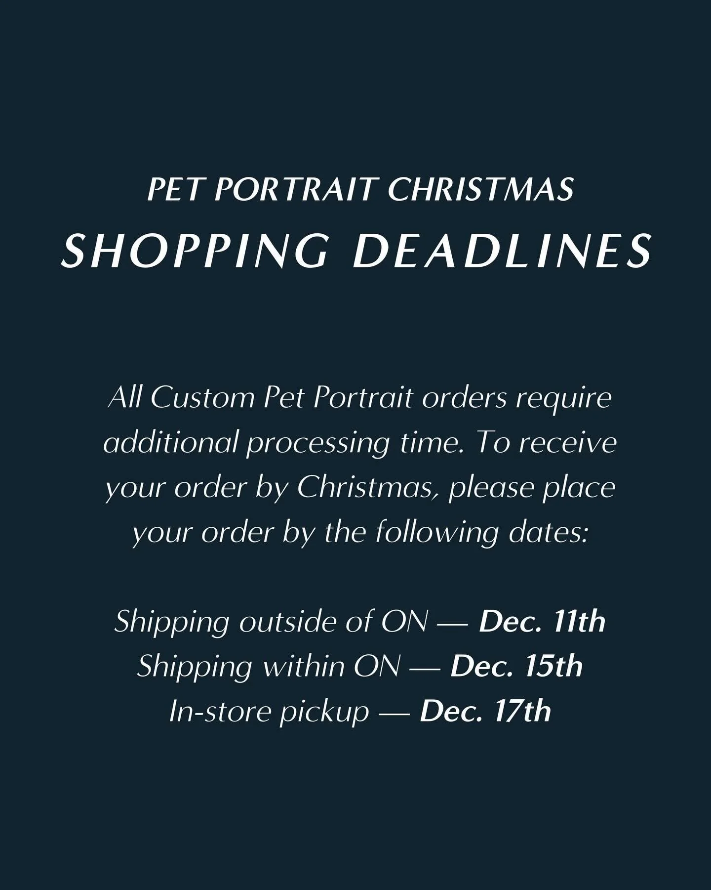 All Custom Pet Portrait orders require additional processing time. To receive your order by Christmas, please place your order by the following dates:

Shipping outside of ON &mdash; Dec. 11th
Shipping within ON &mdash; Dec. 15th
In-store pickup &mda