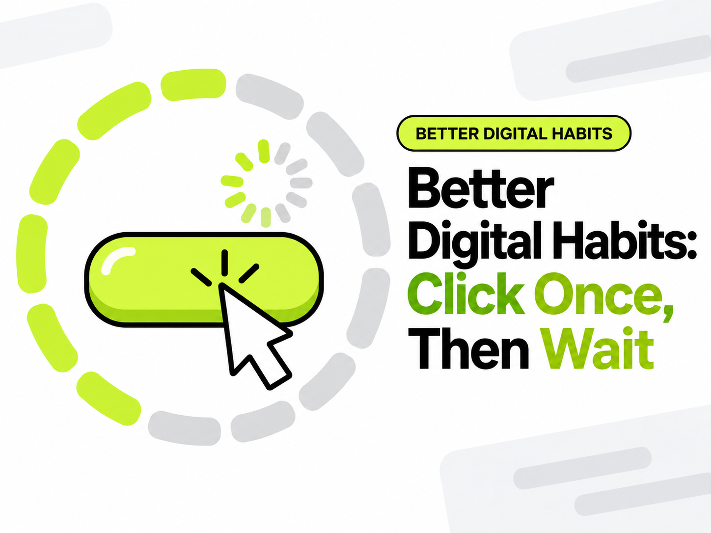 Better Digital Habits: Click Once, Then Wait