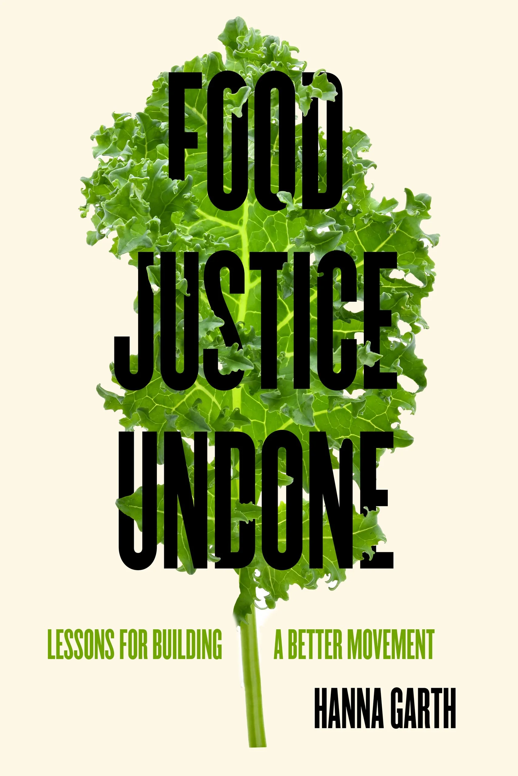 Food Justice Undone: Lessons for Building a Better Movement by Hanna Garth