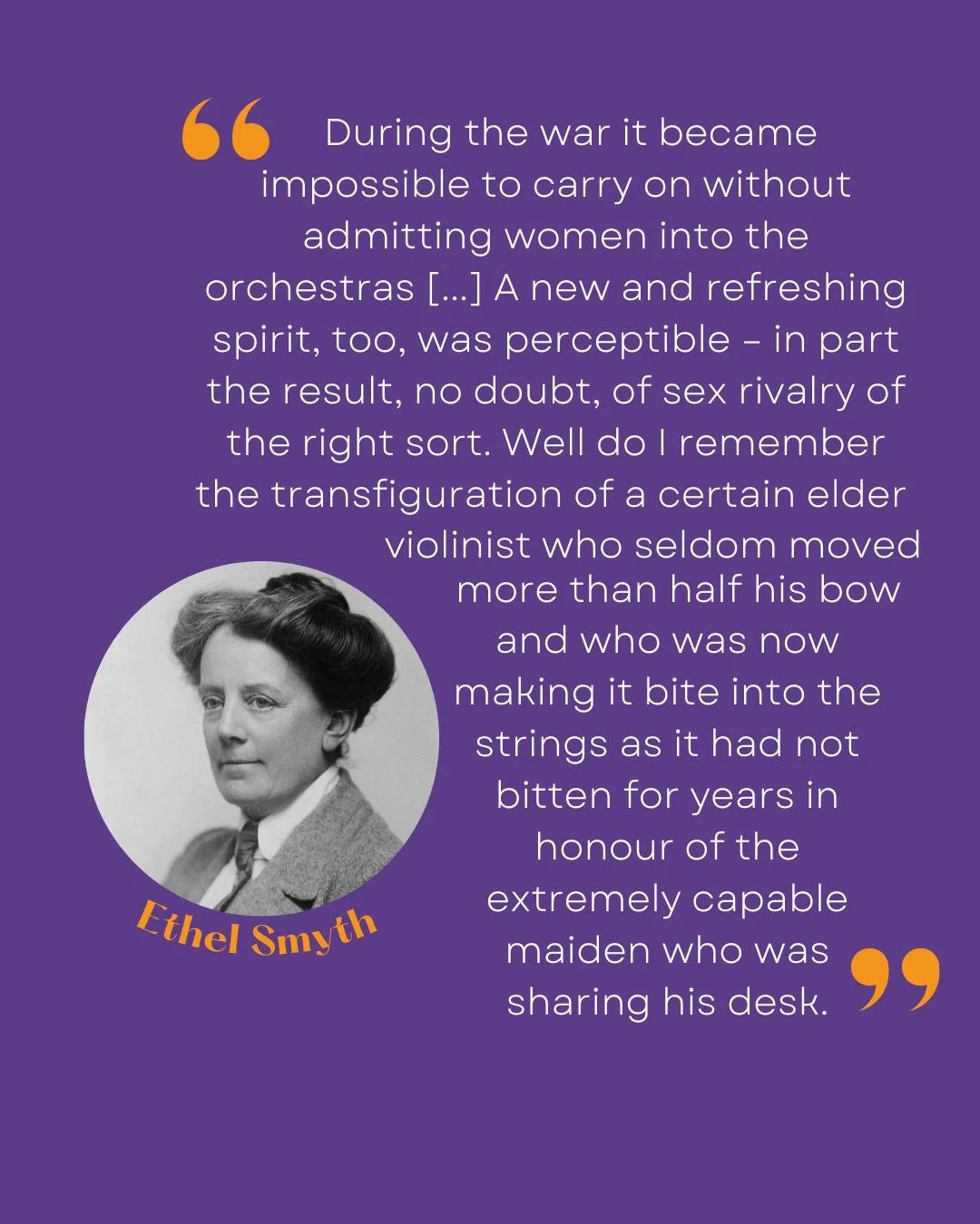 CLEVER QUOTE💡💬🎼

More then 100 years ago 𝔼𝕥𝕙𝕖𝕝 𝕊𝕞𝕪𝕥𝕙 (1858-1944) made the astute observation of how the quality of orchestras improved once they started to admit women &ndash; yet another powerful proof that quotas have a positive impact