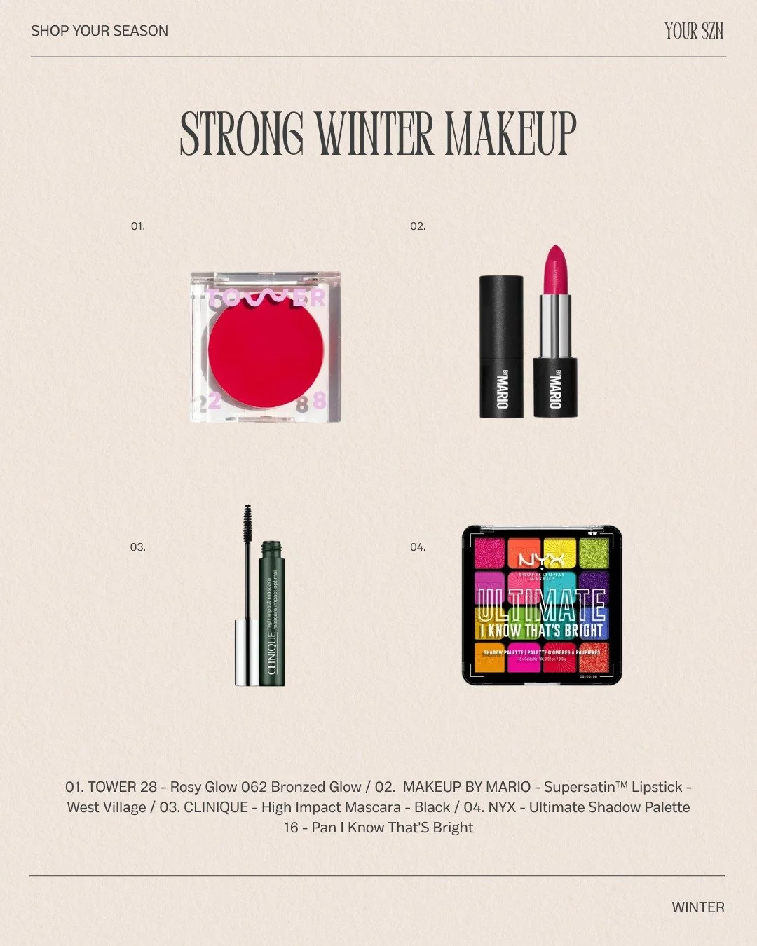 Winter makeup is all about clarity, contrast, and confidence.

From deep berries and blue-based reds to inky lashes and high-impact eyes, Winter shades don&rsquo;t soften, they sharpen. The right makeup enhances contrast, brightens the whites of the 