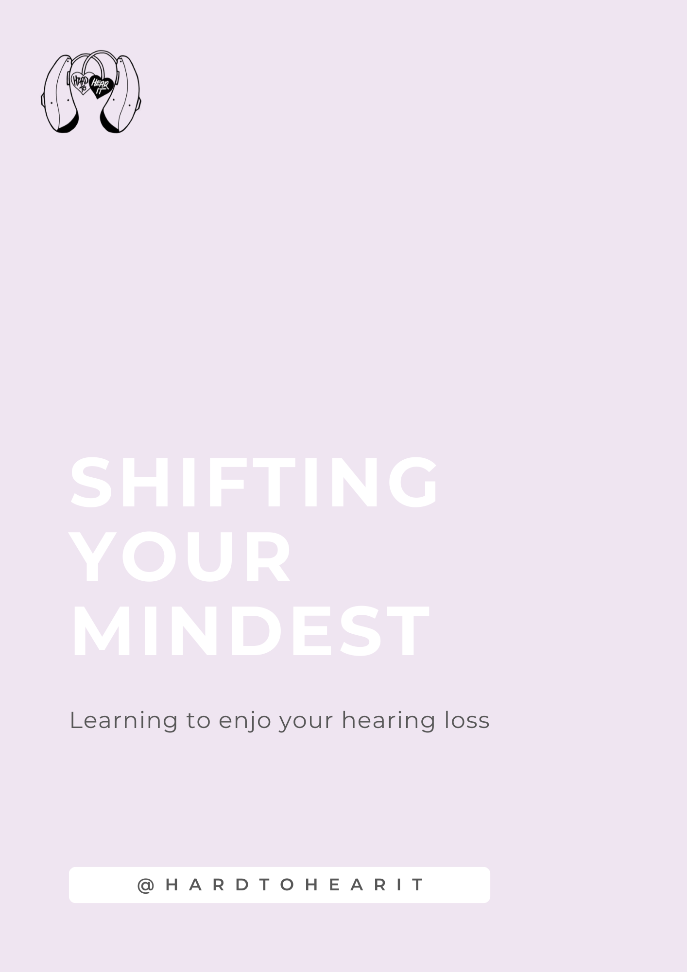 Book cover titled "Shifting Your Mindset" with a subtitle "Learning to enjoy your hearing loss" and a small illustration of headphones with a heart at the top. The background is light lavender, and the author’s handle is @HARDTOHEARIT.