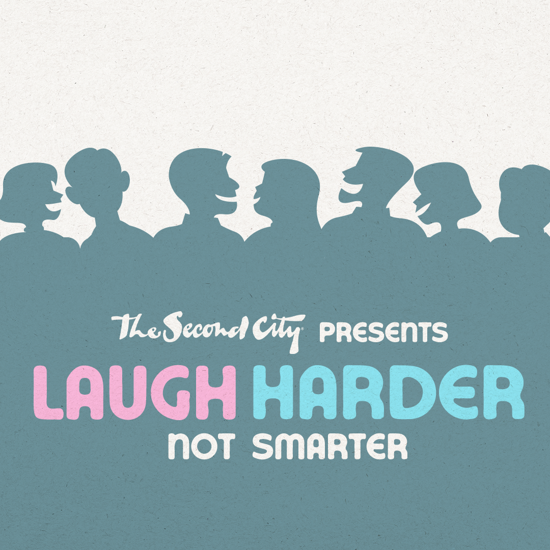 The Second City presents Laugh Harder, Not Smarter