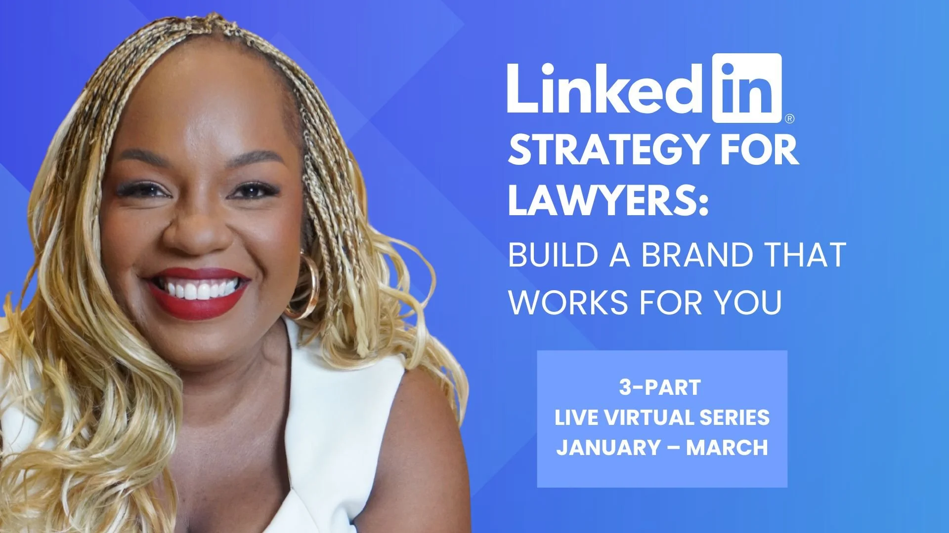 LinkedIn Strategy for Lawyers: Build a Brand That Works for You (3-Part Webinar Series)