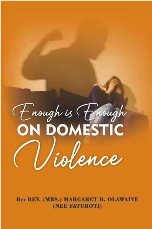 Enough is Enough on Domestic Violence by Pastor Margaret Olawaiye and Co- Authored by Dr. Ibukun Odutola (Copy)