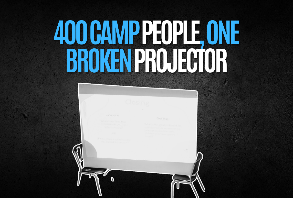 400 camp people, one broken projector