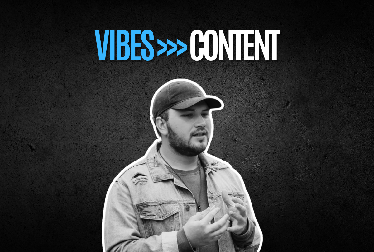 Vibes >>> Content