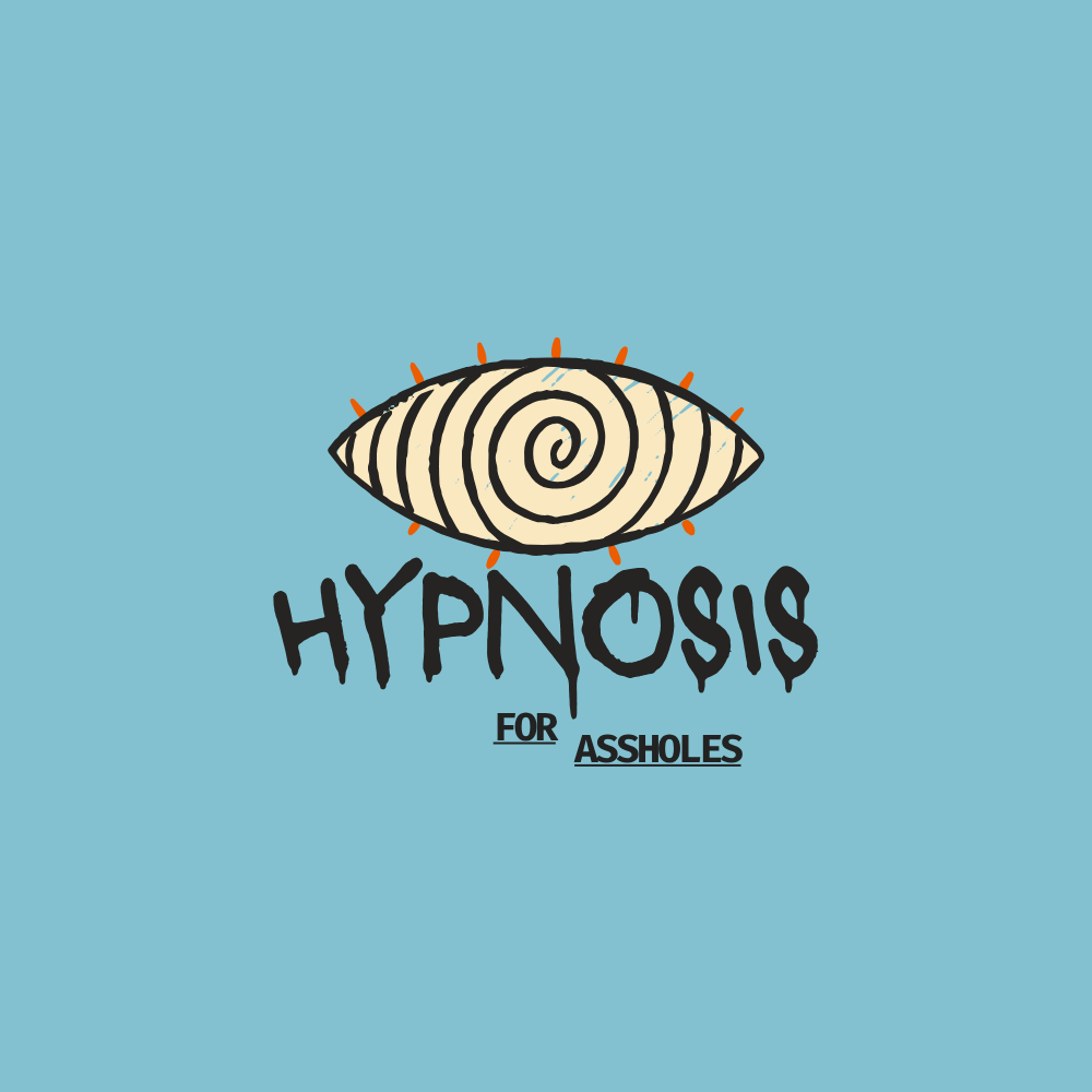 Humorous graphic with a stylized eye and the words 'Hypnosis for Assholes' on a light blue background.