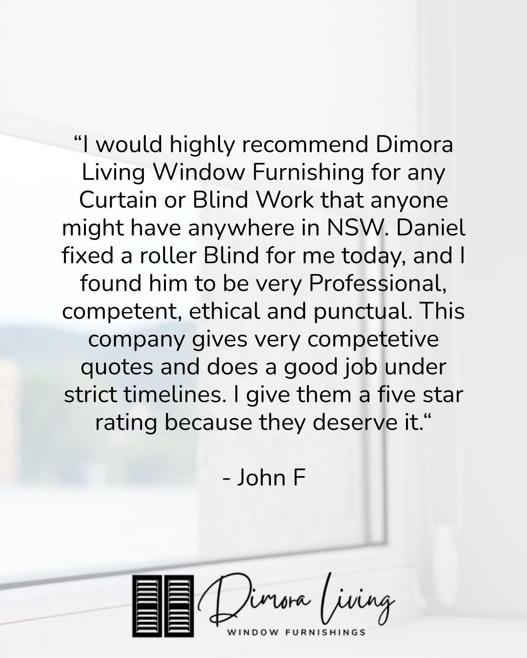 We are so appreciative of this kind review!

A big thanks to John for taking the time to leave us such a great review.

Whether it&rsquo;s a quick blind repair or fitting out an entire home, we always do our best to look after our customers and get t