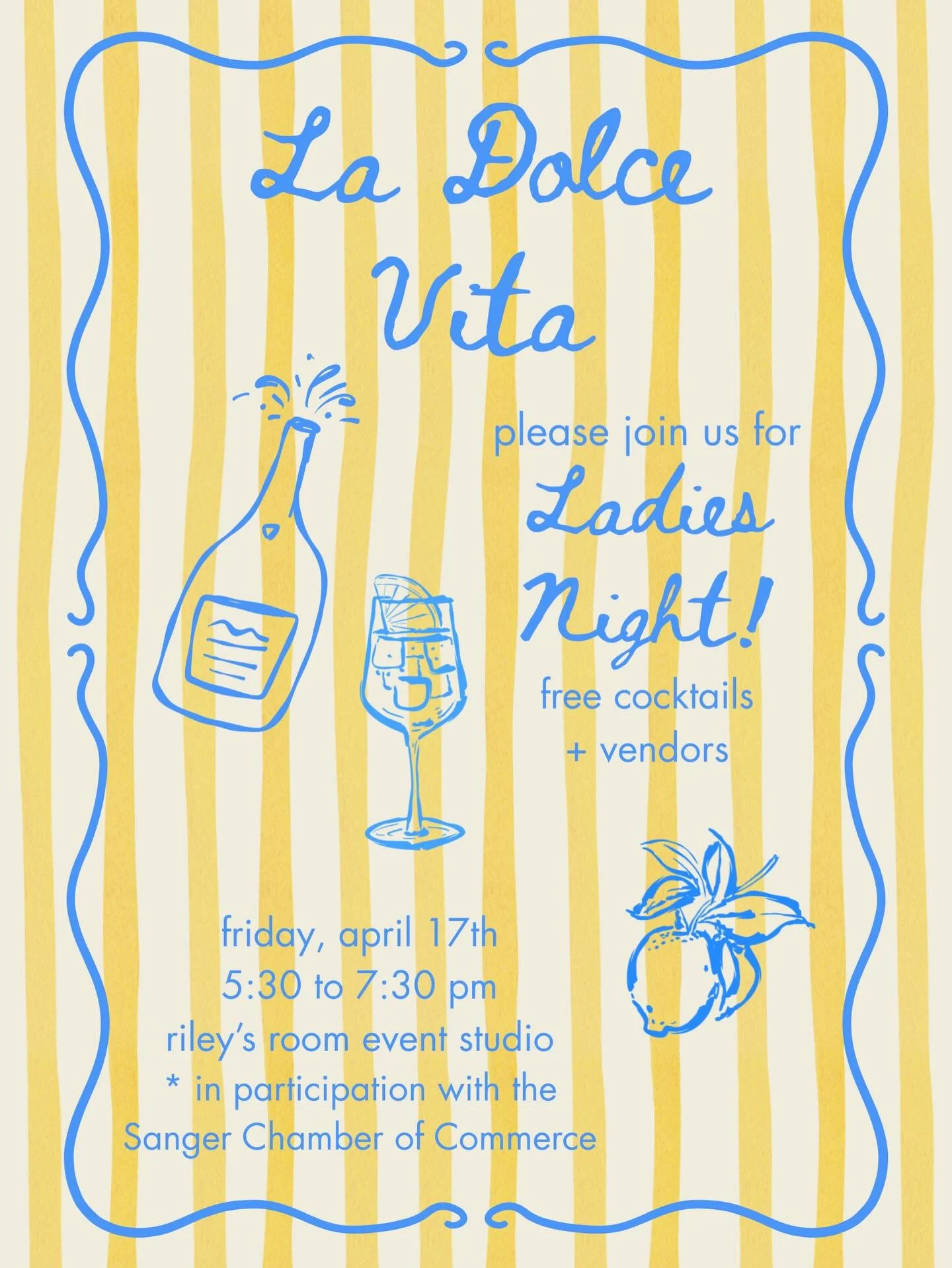 🍋🩵 LA DOLCE VITA 🩵🍋
Ladies Night at Riley&rsquo;s Room! Free cocktails, vendors, and a place to hang with your girlies!
Friday, April 17th - 5:30 to 7:30 PM

* in participation with the Sanger Chamber of Commerce