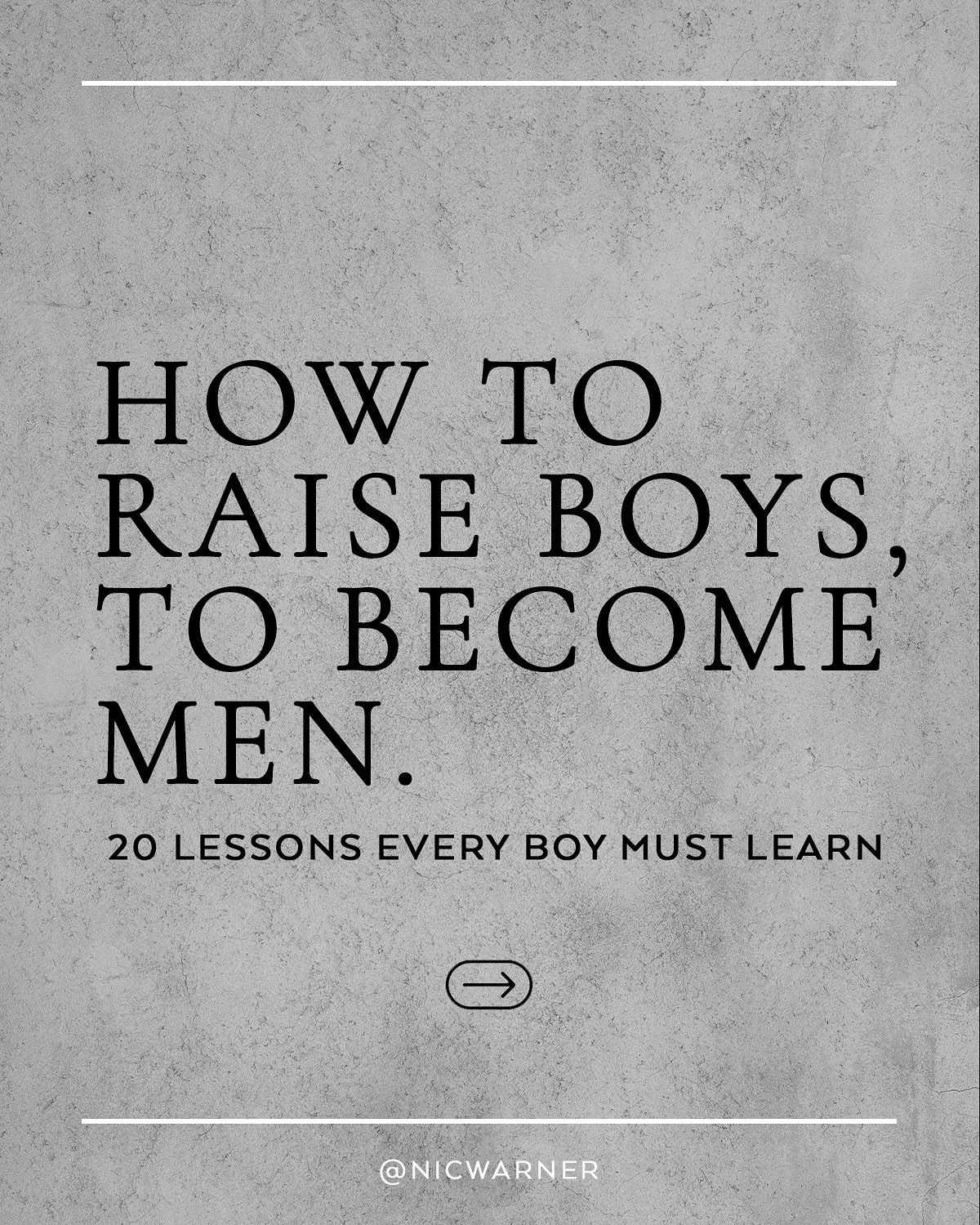 One would think that it is far easier to raise healthy boys, than to heal broken men. Yet, that in itself is no small feat. Here are my top 20 non-negotiable lessons that are required to raise a boy into a good, capable man. 

Did I forget anything?