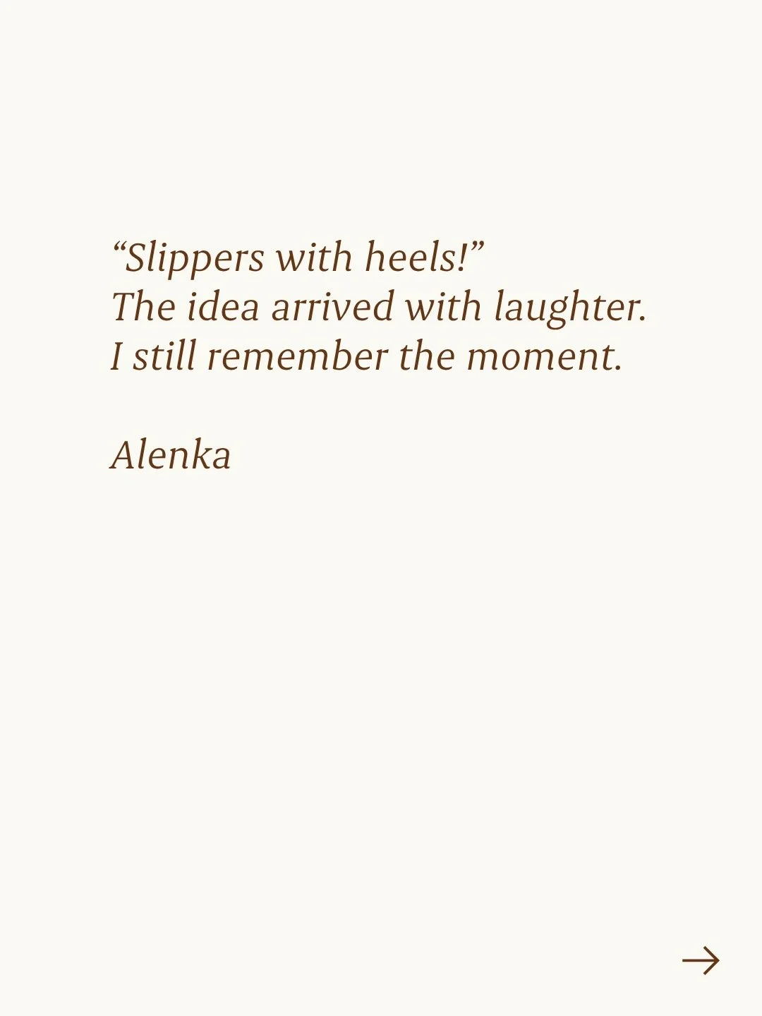 Heelies, 04.06.2026

&ldquo;Slippers with heels?&rdquo;
The idea was born during a conversation with the Alpinia team while celebrating the anniversary of Hotel Bohinj.
We laughed.
Then we started imagining them.
What they might look like. Whether th