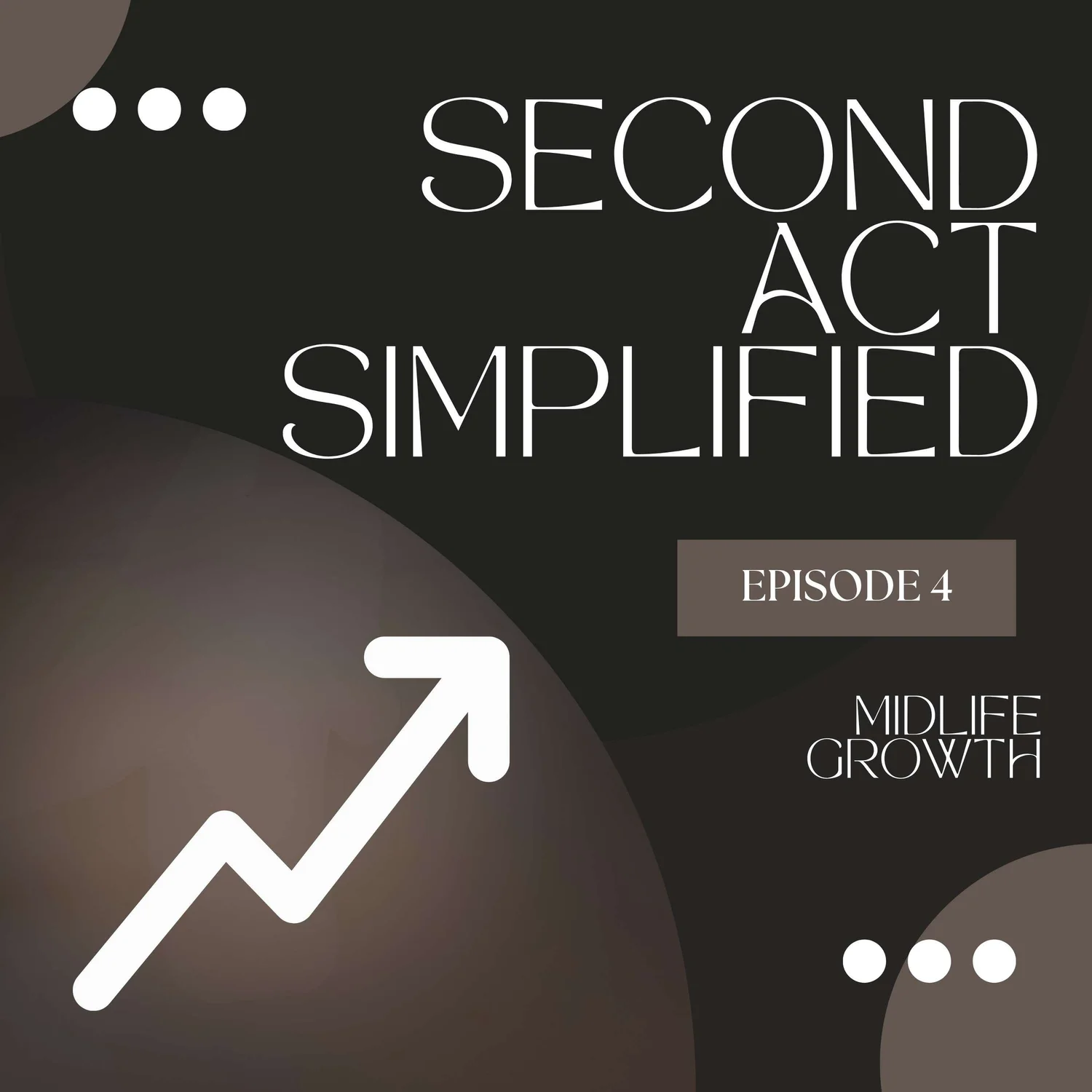4: Midlife Growth. Turning Curiosity Into Your Second Act Advantage episode artwork