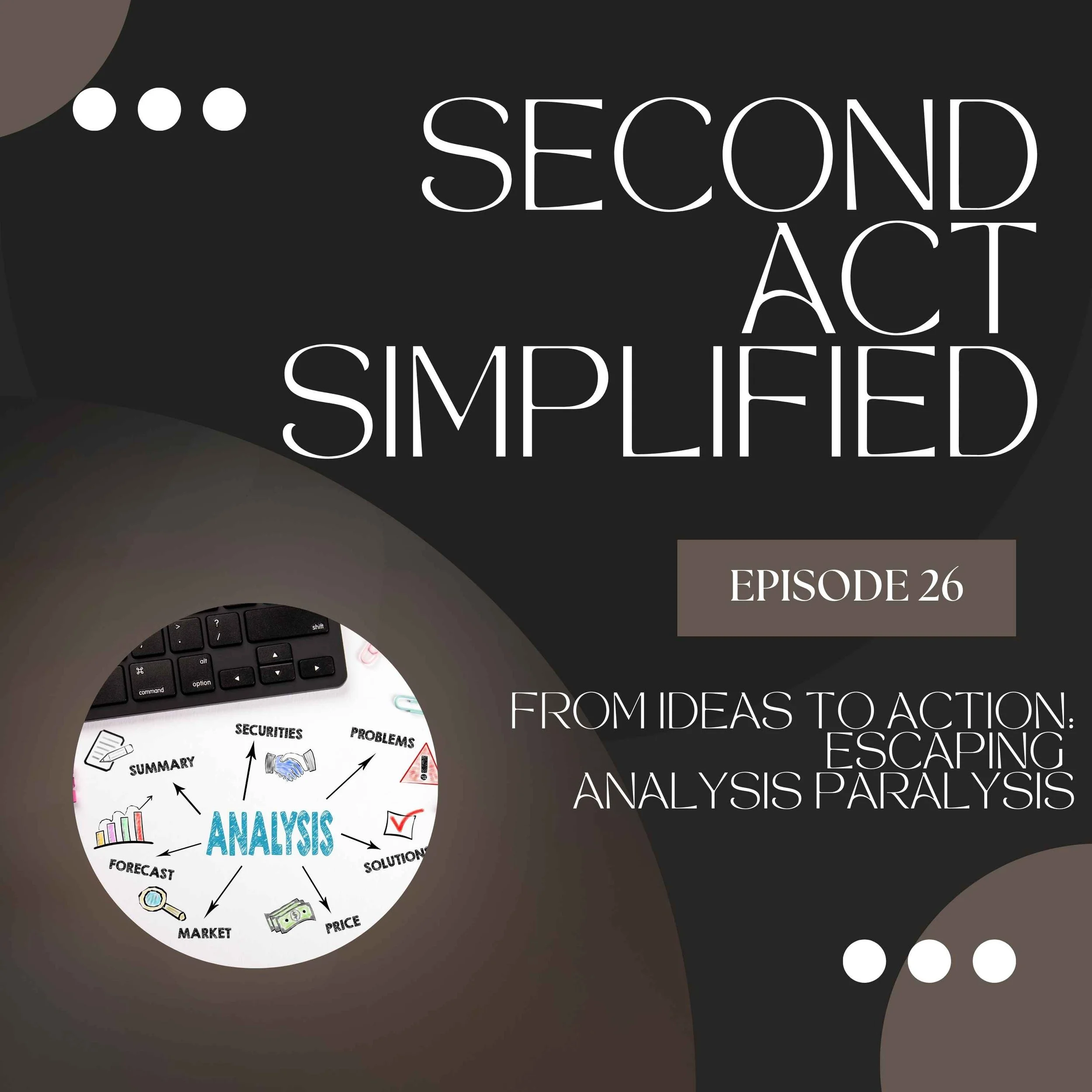 26. Analysis Paralysis: Why You Can’t Start (and How to Move Forward)