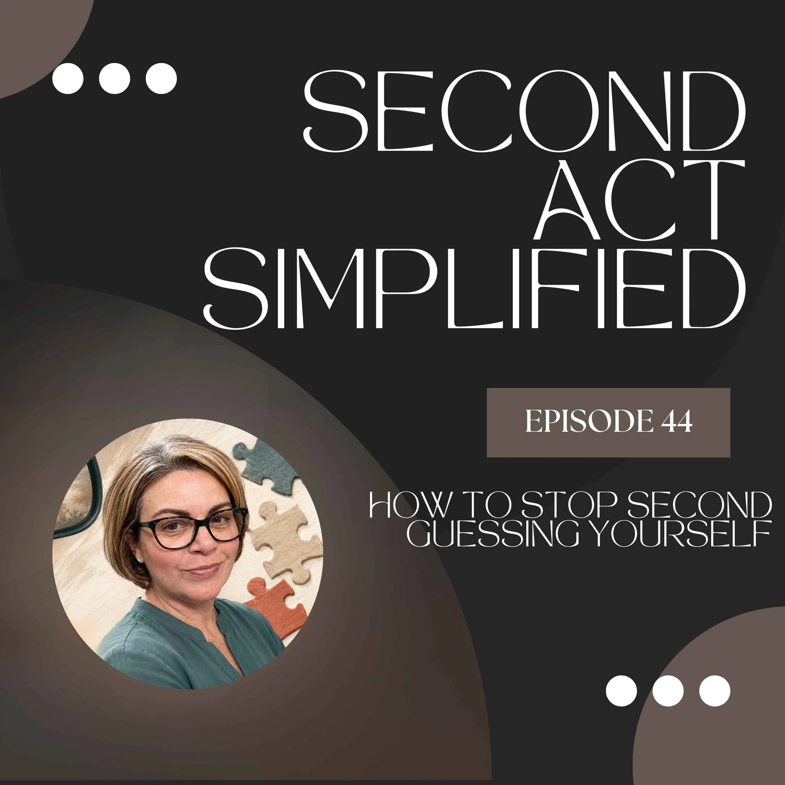 44. How To Stop Second-Guessing Yourself (Without Waiting for Certainty)