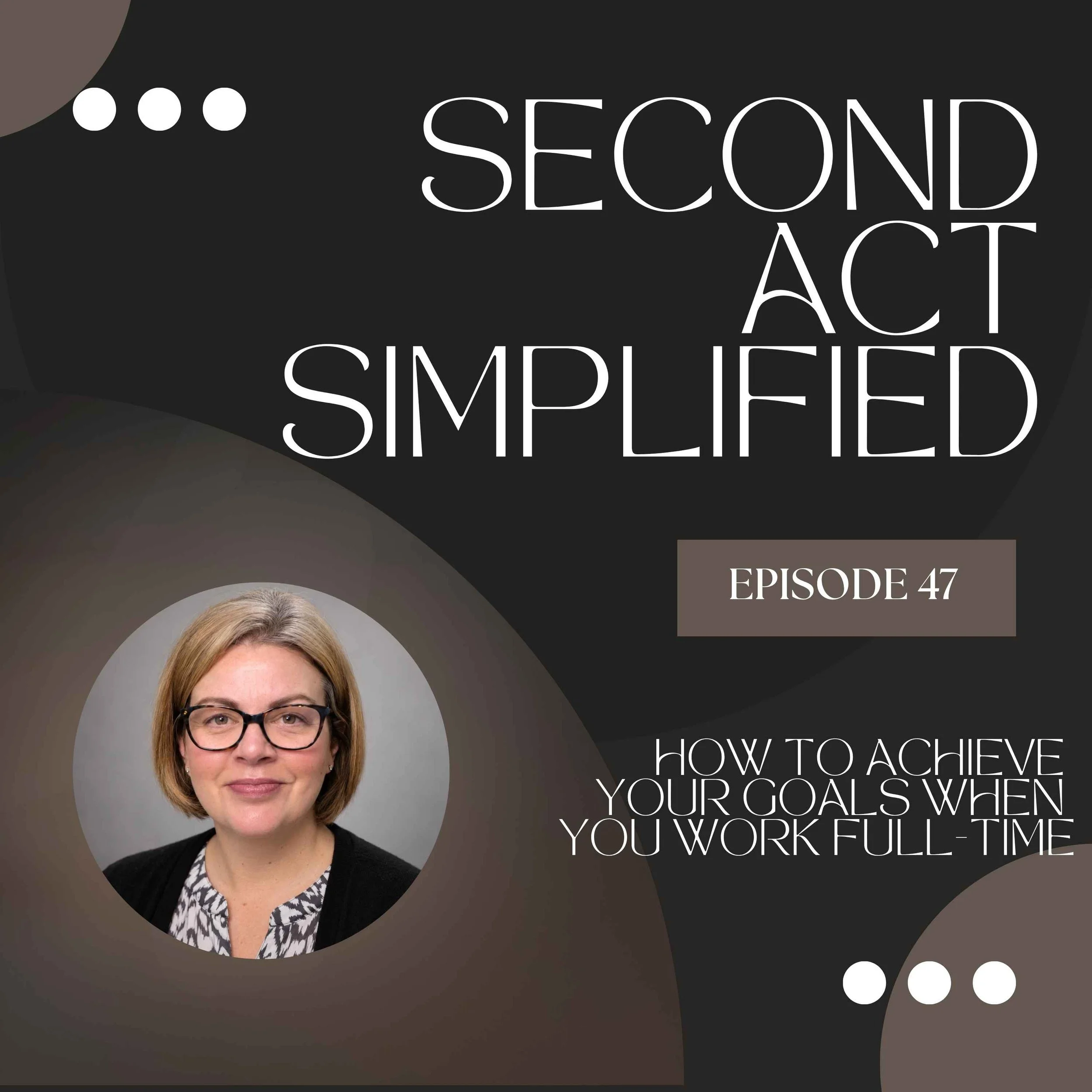 47.  How to Achieve Your Goals When You Work Full Time
