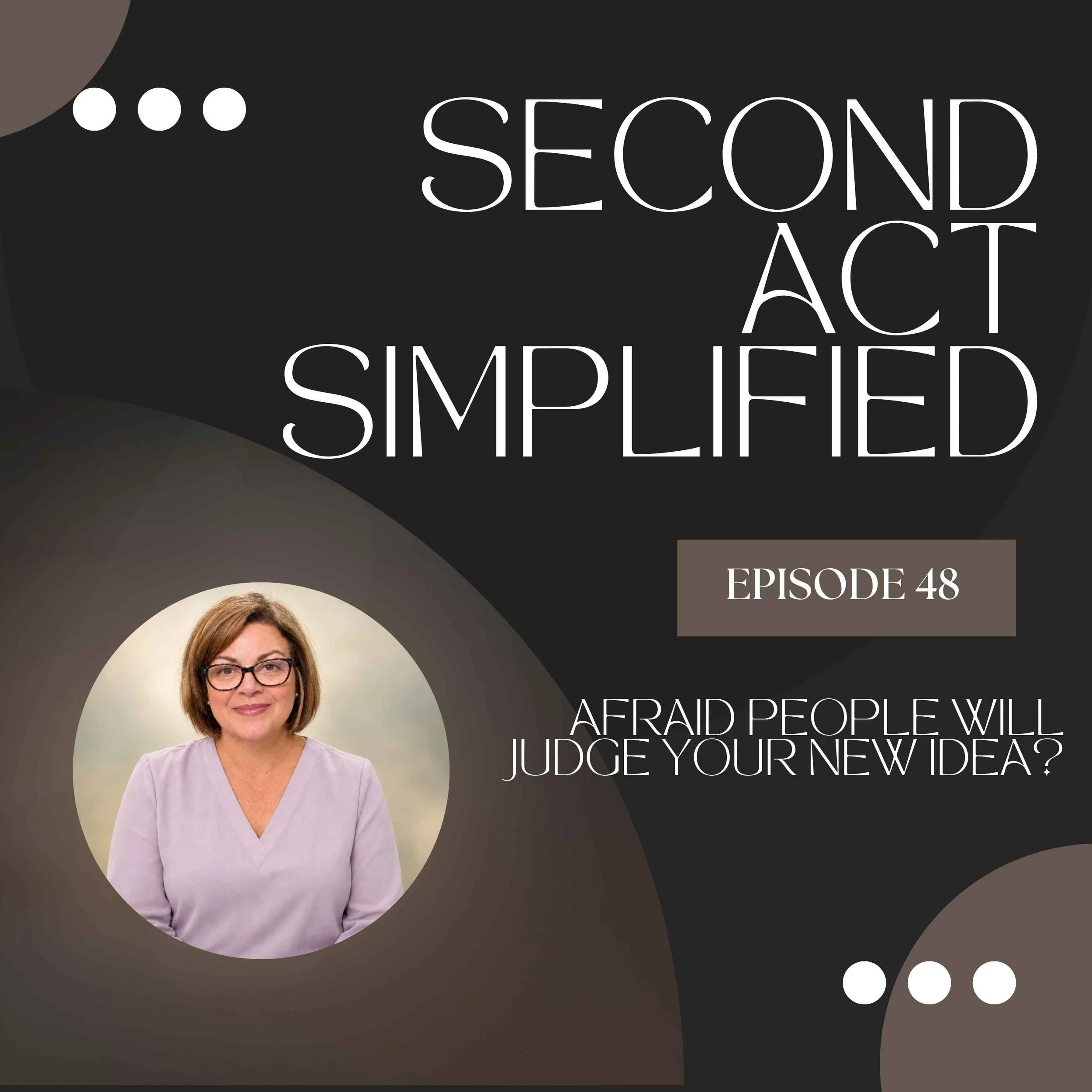 48.  Afraid People Will Judge Your New Idea? How to Move Forward Anyway