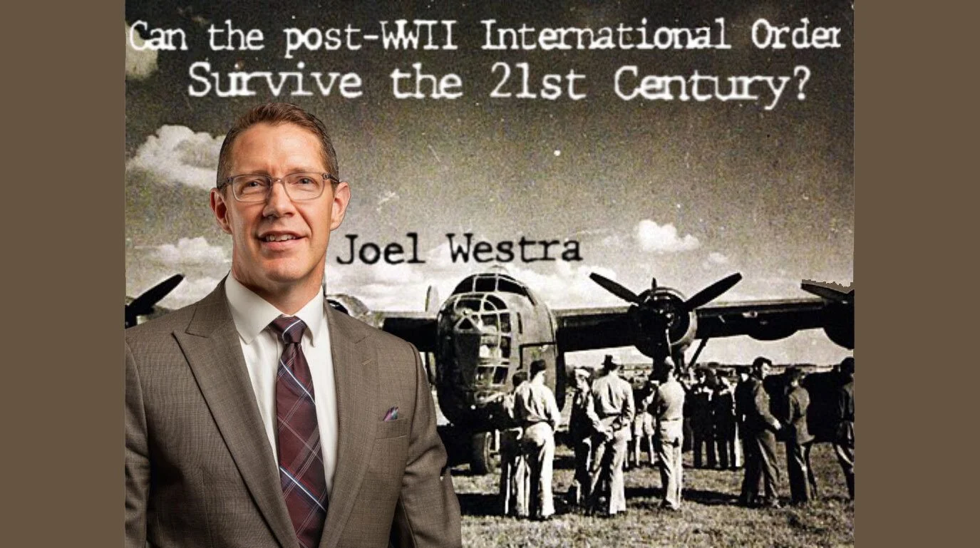 Can the Post-WWII International Order Survive the 21st Century? With Joel Westra (Great Decisions Series)