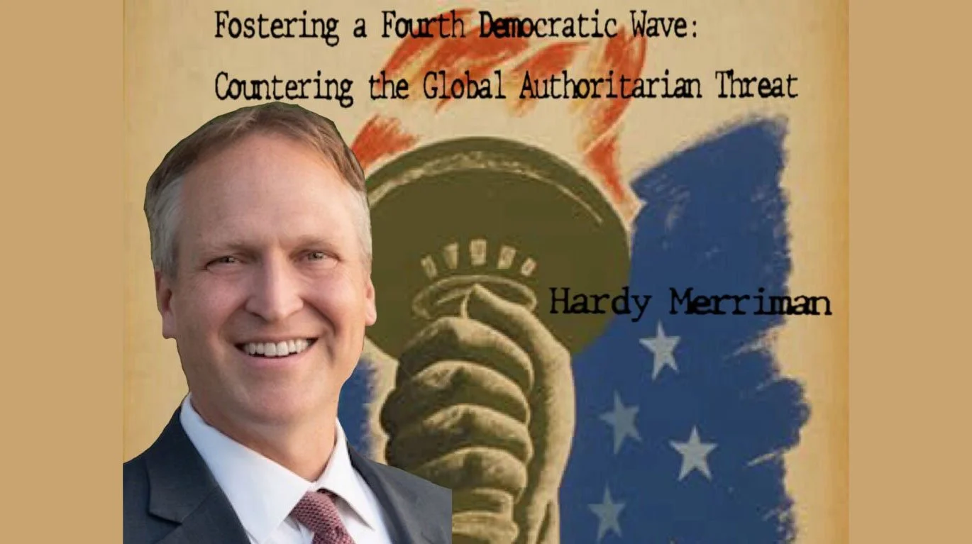Fostering a Fourth Democratic Wave: Countering the Authoritarian Threat with Hardy Merriman (Great Decisions Series)
