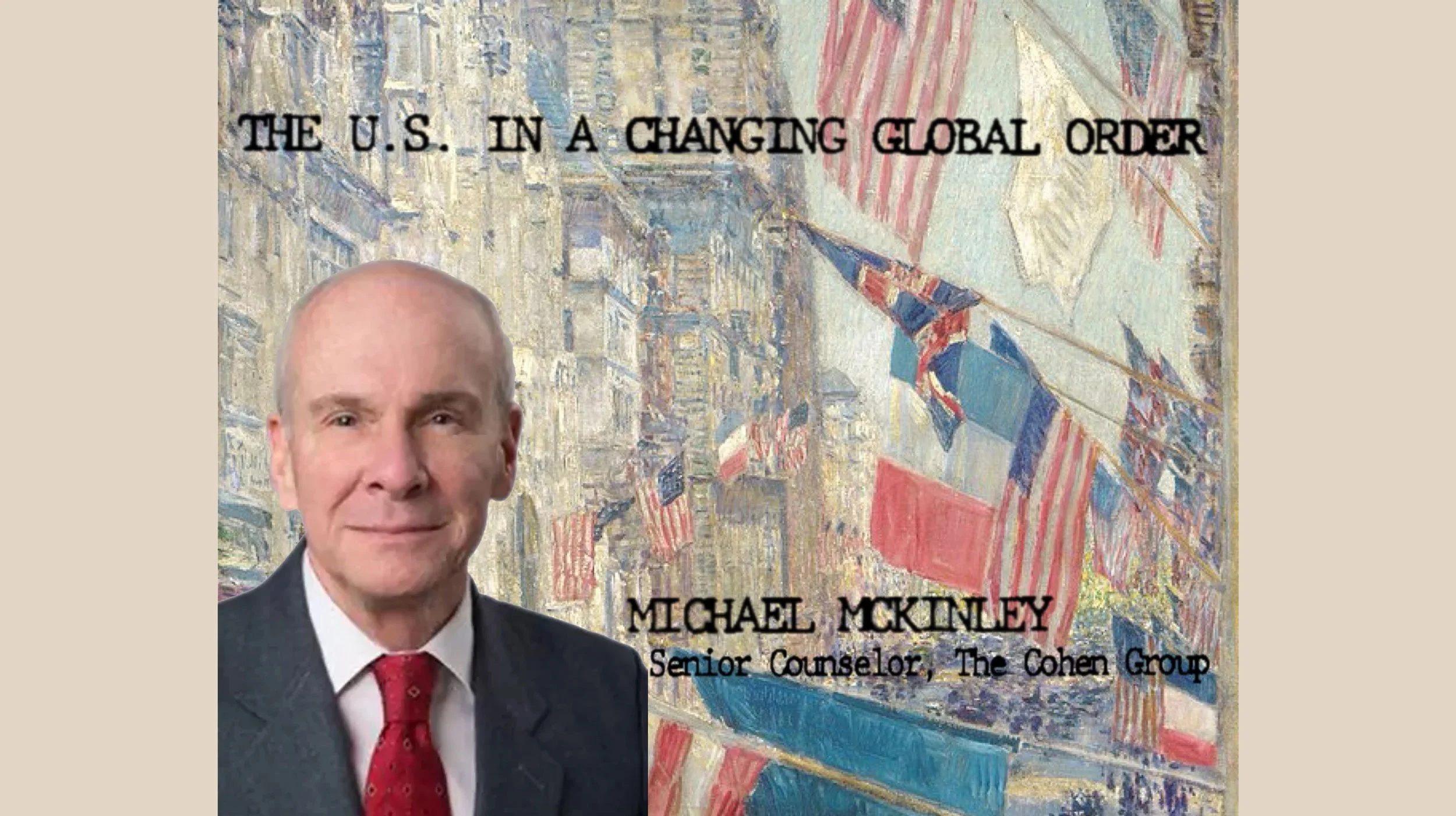 The U.S. in a Changing Global Order with Ambassador (ret.) Michael McKinley (Great Decisions Series)