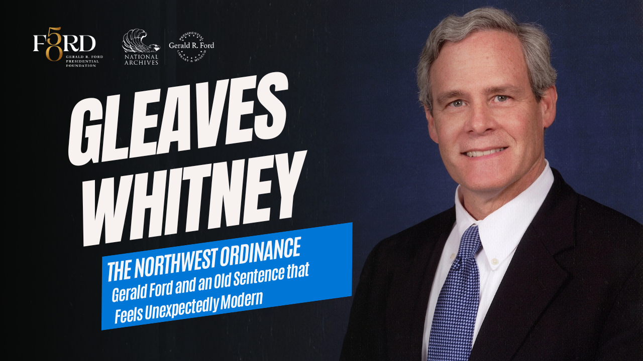 Gleaves Whitney: The Northwest Ordinance (at the Ford Library)
