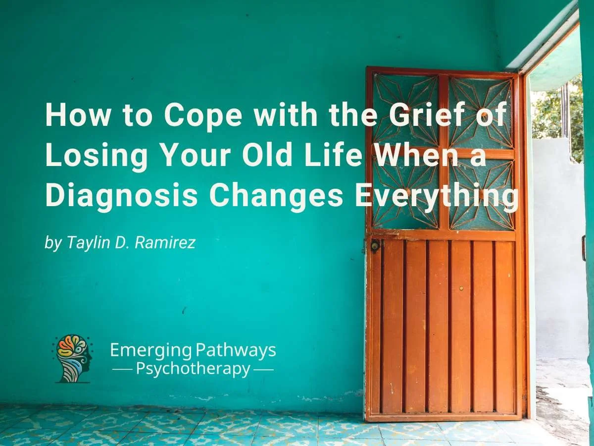 How to Cope with the Grief of Losing Your Old Life When a Diagnosis Changes Everything