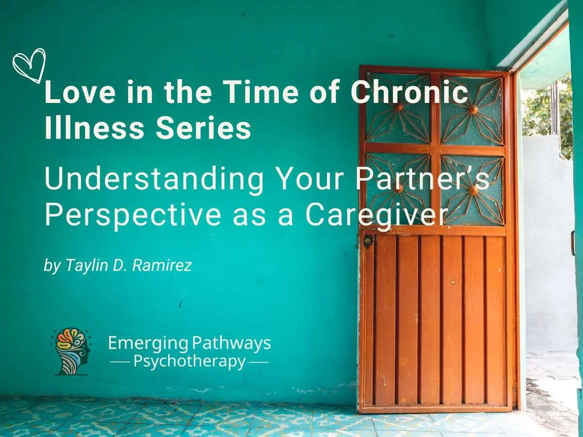 Love in the Time of Chronic Illness: Understanding Your Partner’s Perspective as a Caregiver
