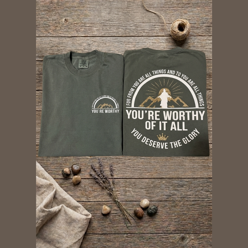You’re Worthy of it All | Share Your Faith Comfort Tee’s