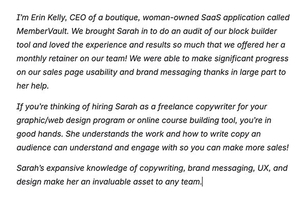 Testimony from Erin Kelly, CEO of SaaS application, MemberVault about Sarah's expansive knowledge of copywriting, brand messaging, UX and design